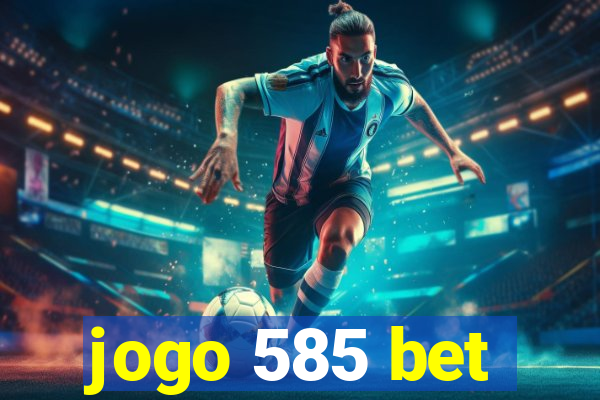 jogo 585 bet